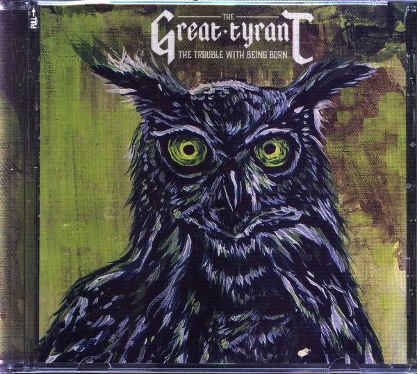 images The Great Tyrant - The Trouble with being Born CD
